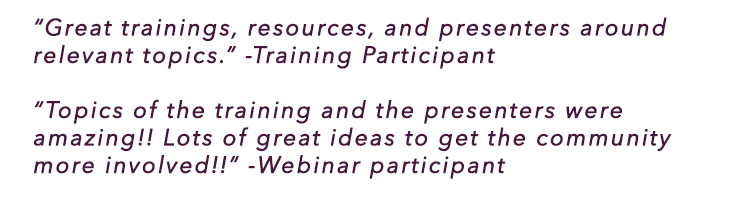 “Great trainings, resources, and presenters around relevant topics.” Training Participant 